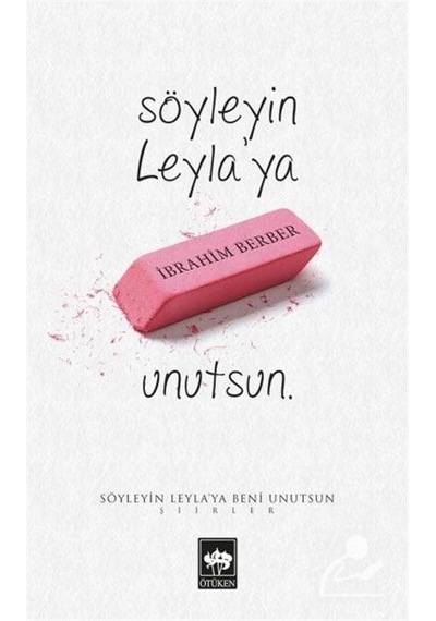 Söyleyin Leyla'ya Beni Unutsun - İbrahim Berber - Ötüken Neşriyat