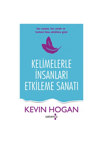 Kelimelerle İnsanları Etkileme Sanatı - Kevin Hogan - Yakamoz Yayınları