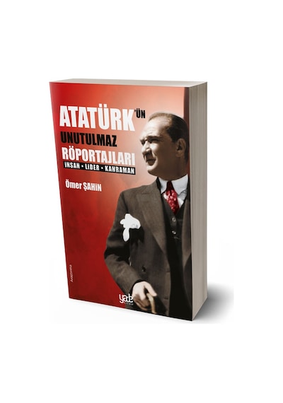 Atatürk'ün Unutulmaz Röportajları-İnsan Lider Kahraman - Ömer Şahin - Yade Kitap