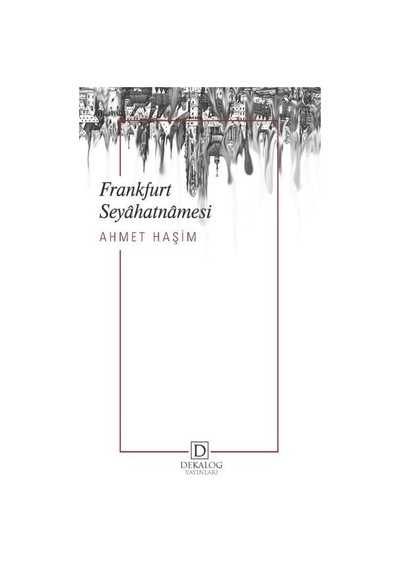 Frankfurt Seyahatnamesi - Ahmet Haşim - Dekalog Yayınları