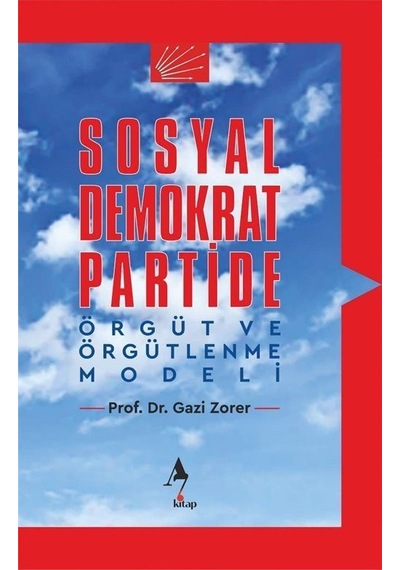 Sosyal Demokrat Partide Örgüt ve Örgütlenme Modeli - Gazi Zorer - A7 Kitap