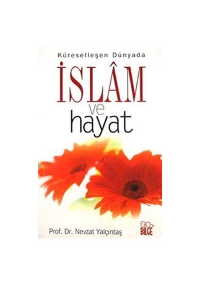 İslam ve Hayat Küreselleşen Dünyada / Prof. Dr. Nevzat Yalçıntaş