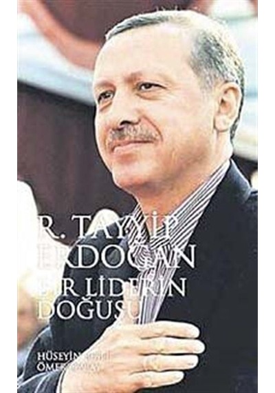 Bir Liderin Doğuşu R. Tayyip Erdoğan / Hüseyin Besli