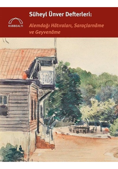 Süheyl Ünver Defterleri: Alemdağı Hatıraları, Saraçlarname ve ...