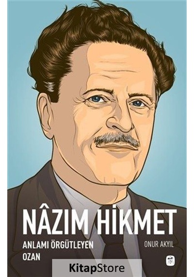 Nazım Hikmet: Anlamı Örgütleyen Ozan / Onur Akyıl