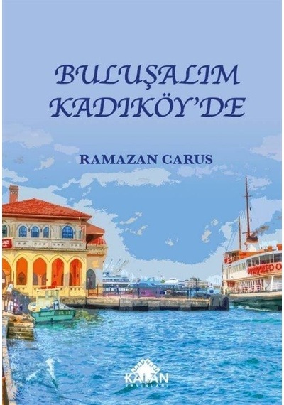 Buluşalım Kadıköy'de - Ramazan Carus - Kalan Yayınları