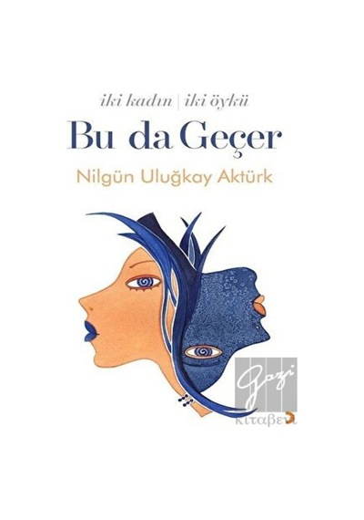 Bu da Geçer - İki Kadın İki Öykü - Nilgün Uluğkay Aktürk - Cinius