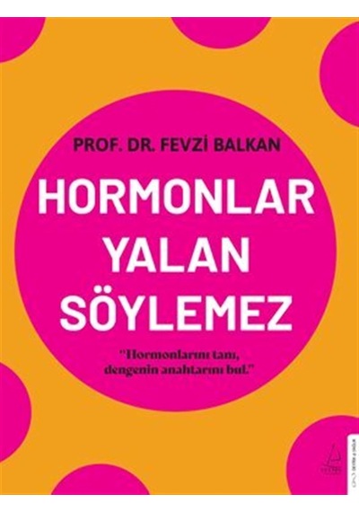 Hormonlar Yalan Söylemez: Hormonlarını Tanı, Dengenin Anahtarını Bul