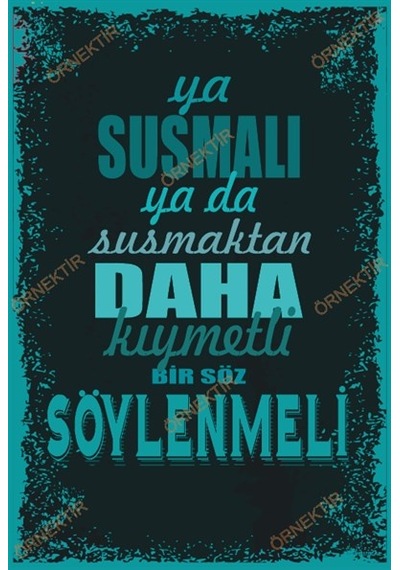 Ya susmalı ya da susmaktan daha kıymetli bir söz söylenmeli duvar