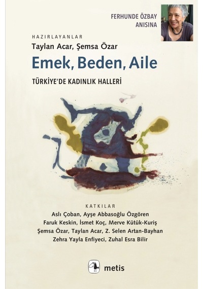 Emek - Beden - Aile: Türkiyede Kadınlık Halleri- Metis Yayınları