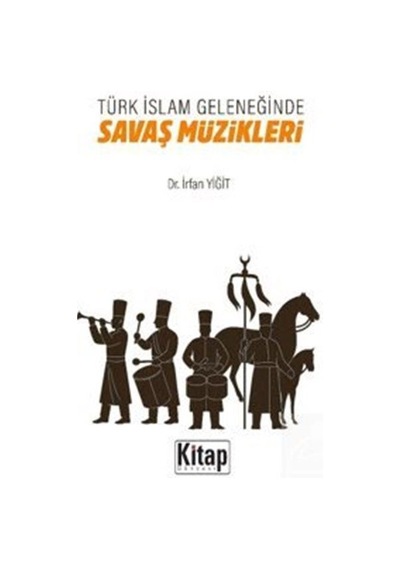 Türk İslam Geleneğinde Savaş Müzikleri / İrfan Yiğit