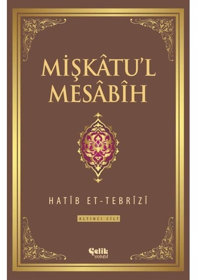 Mişkatu'l Mesabih 6.Cilt - Hatip et- Tebrizi - Çelik Yayınevi