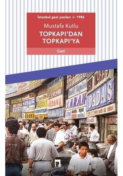 Topkapı Dan Topkapı Ya - İstanbul Gezi Yazıları 1 1986