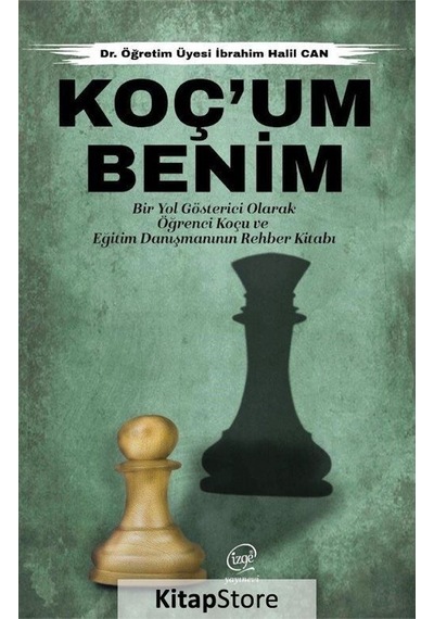 Koç'um Benim: Bir Yol Gösterici Olarak Öğrenci Koçu ve Eğitim Danışmanının Rehber Kitabı  - İbrahim Halil Can  - Çizge Yayıncılık