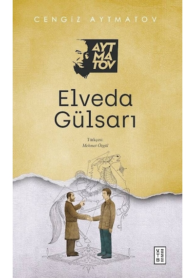 Elveda Gülsarı - Cengiz Aytmatov - Ketebe