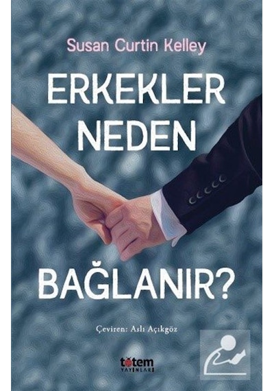 Erkekler Neden Bağlanır? - Susan Curtin Kelley - Totem