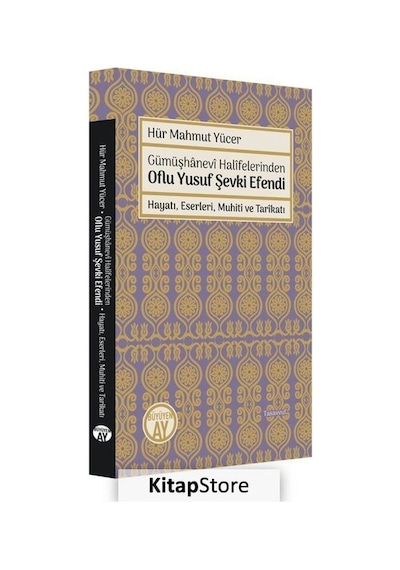 Gümüşhanevi Halifelerinden Oflu Yusuf Şevki Efendi  - Hayatı Eserleri Muhiti ve Tarikatı  - Hür Mahmut Yücer  - Büyüyenay Yayınları