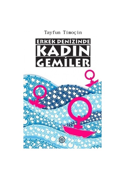 Erkek Denizinde Kadın Gemiler - Tayfun Timoçin - Geoturka