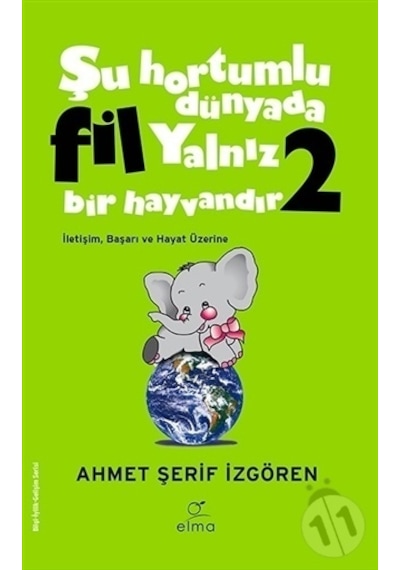 Yeşil Kapak - Şu Hortumlu Dünyada Fil Yalnız Bir Hayvandır 2 - Ahmet Şerif İzgören - Elma Yayınevi