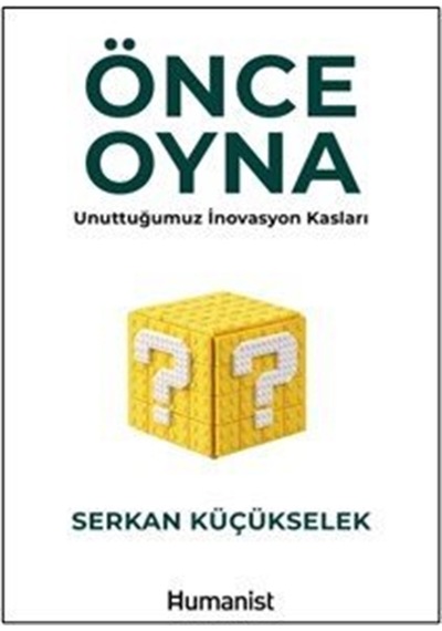 Önce Oyna & Unuttuğumuz İnovasyon Kasları / Serkan Küçükselek