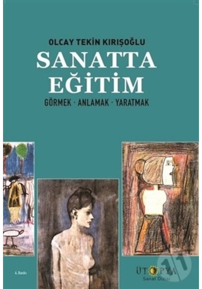 Sanatta Eğitim-Görmek Anlamak Yaratmak - Olcay Tekin Kırışoğlu - Ütopya Yayınevi