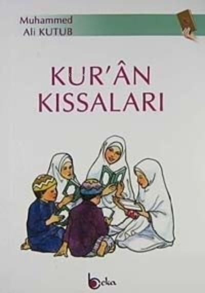 Kur'an Kıssaları  - Muhammed Ali Kutub  - Beka Yayınları