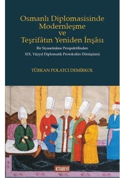 Osmanlı Diplomasisinde Modernleşme Ve Teşrifatın Yeniden İnşas...