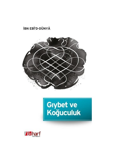 Gıybet ve Koğuculuk  - İbn Ebi'd -Dünya  - İlk Harf Yayınları