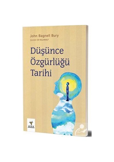 Düşünce Özgürlüğü Tarihi - John Bagnell Bury - Ark Kitapları