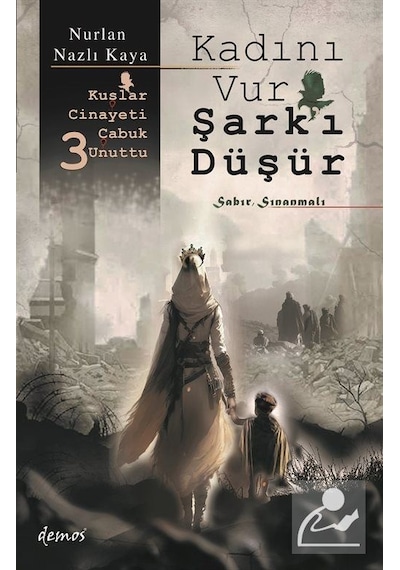 Kadını Vur Şark'ı Düşür - Kuşlar Cinayeti Çabuk Unuttu 3 - Nurlan Nazlı Kaya - Demos Yayınları