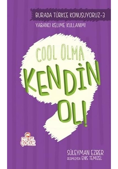 Cool Olma Kendin Ol! - Süleyman Ezber - Nesil Çocuk Yayınları