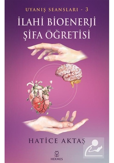 İlahi Bioenerji Şifa Öğretisi - Uyanış Seansları 3 - Hatice Aktaş - Hermes Yayınları