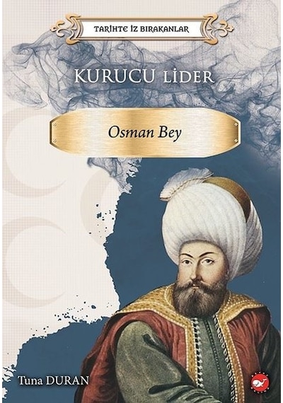 Osman Bey - Tarihte İz Bırakanlar - Tuna Duran - Beyaz Balina Yayınları