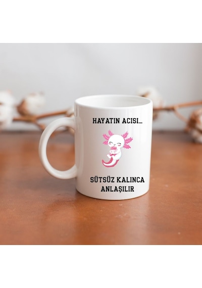 Hayatın Acısı Sütsüz Kalınca Anlaşılır Tasarımlı Hediye Kupa Bardak Renk