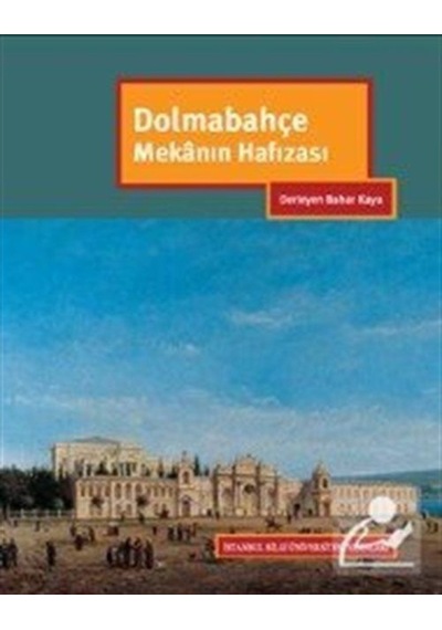 Dolmabahçe Mekanın Hafızası- İstanbul Bilgi Üniv.Yayınları