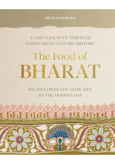 The Food Of Bharat: A Chef's Journey Through India's Rich Culinary History