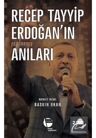 Recep Tayyip Erdoğanın Yazılmamış Anıları - Baskın Oran - Belge Yayınları