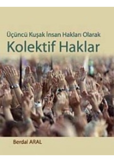 Üçüncü Kuşak İnsan Hakları Olarak Kolektif Haklar - Berdal Aral - Siyasal Kitabevi
