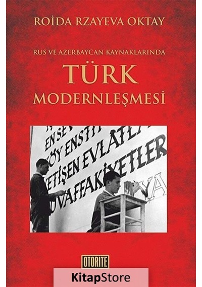 Rus ve Azerbaycan Kaynakalrında Türk Modernleşmesi - Roida Rzayeva Oktay - Otorite