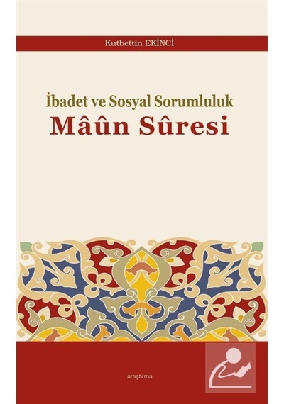 İbadet ve Sosyal Sorumluluk Maûn Sûresi / Kutbettin Ekinci 9786257283212