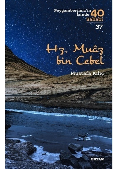 Hz. Muaz bin Cebel  - Peygamberimiz'in İzinde 40 Sahabi 37  - Mustafa Kılıç  - Beyan Yayınları