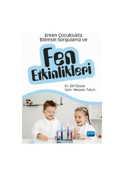 Erken Çocuklukta Bilimsel Sorgulama ve Fen Etkinlikleri - Elif Öztürk - Nobel Akademik Yayıncılık
