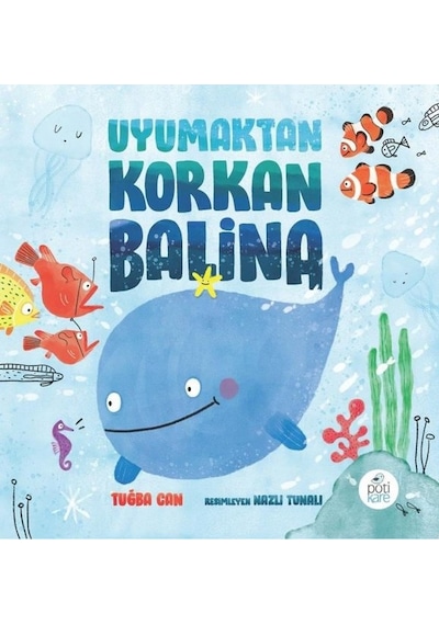 Uyumaktan Korkan Balina - Tuğba Can - Pötikare Yayınları