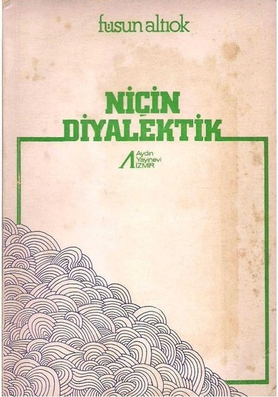 Niçin Diyalektik - Füsun Altıok