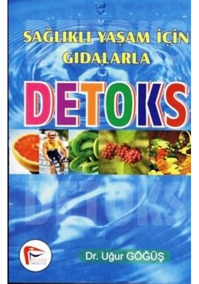 Sağlıklı Yaşam İçin Gıdalarla Detoks/Uğur Göğüş