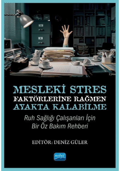 Mesleki Stres Faktörlerine Rağmen Ayakta Kalabilme: Ruh Sağlığı Çalışanları için Bir Öz Bakım Rehber - Nobel Akademik Yayıncılık