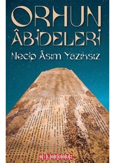 Orhun Abideleri - Necip Asım Yazıksız - Bilgeoğuz Yayınları