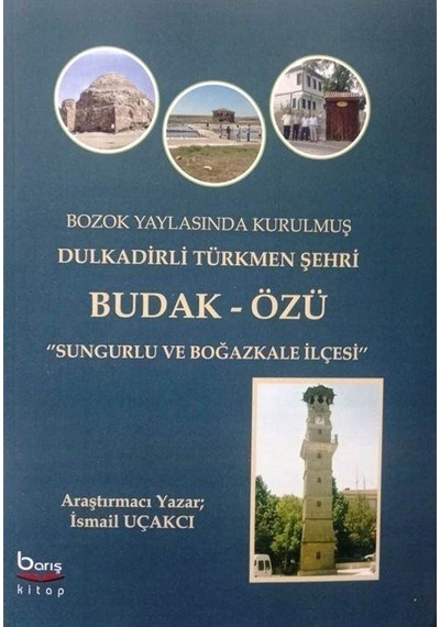 Bozok Yaylasında Kurulmuş Dulkadirli Türkmen Şehri Budak Özü /...