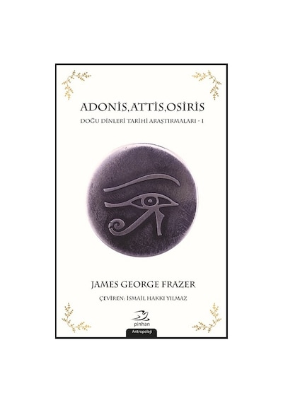 AdonisAttisOsiris-Doğu Dinleri Araştırmaları 1 - James George Frazer - Pinhan Yayıncılık