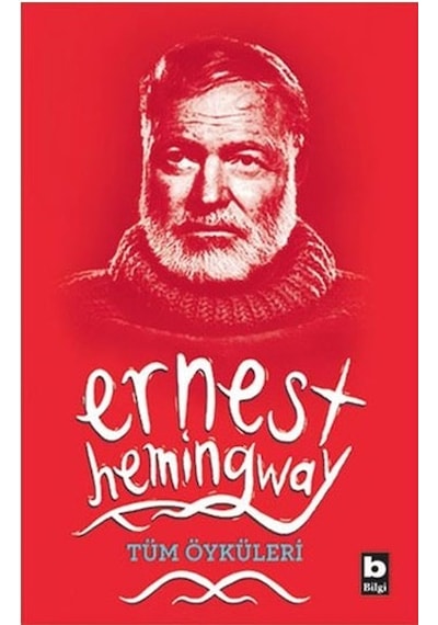 Tüm Öyküleri - Ernest Hemingway - Bilgi Yayınevi
